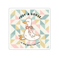 Just a Goose Sticker
